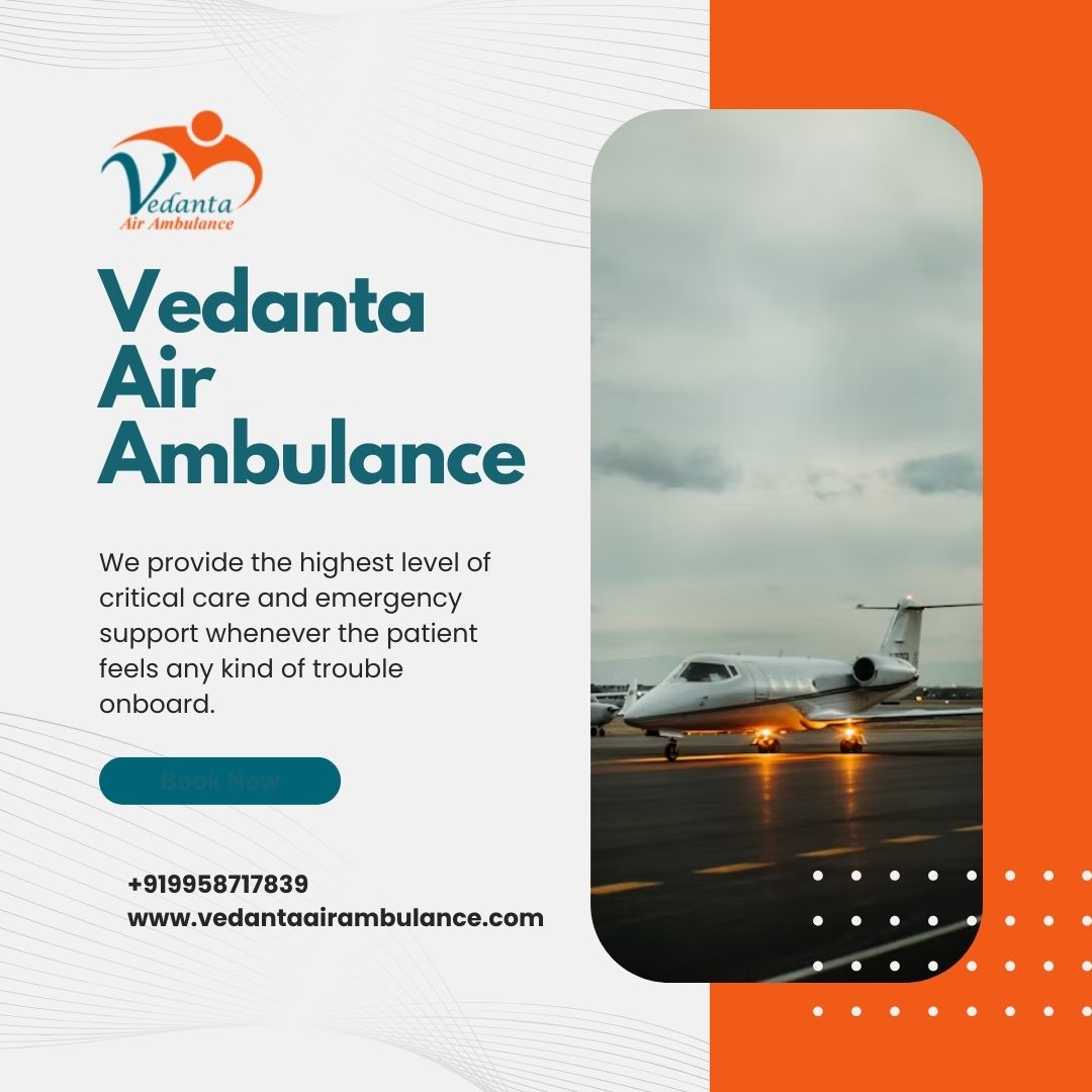Vedanta Air Ambulance Services Provides ICU-level treatment by Air in Delhi
