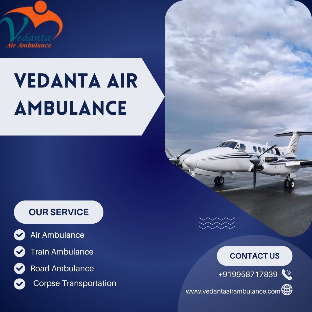 Vedanta Air Ambulance in Kolkata Transports Patients without Any Additional Stress