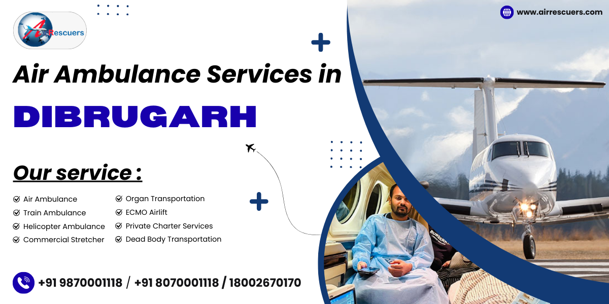 Air Ambulance Services in Dibrugarh Delivering Lifesaving 1 Air Ambulance Services