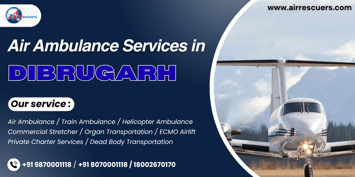 Air Ambulance Services in Dibrugarh Anytime, Anywhere 1 Air Ambulance