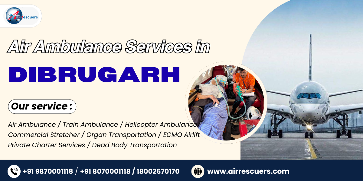 Air Ambulance Services in Dibrugarh for Critical Life Transfers