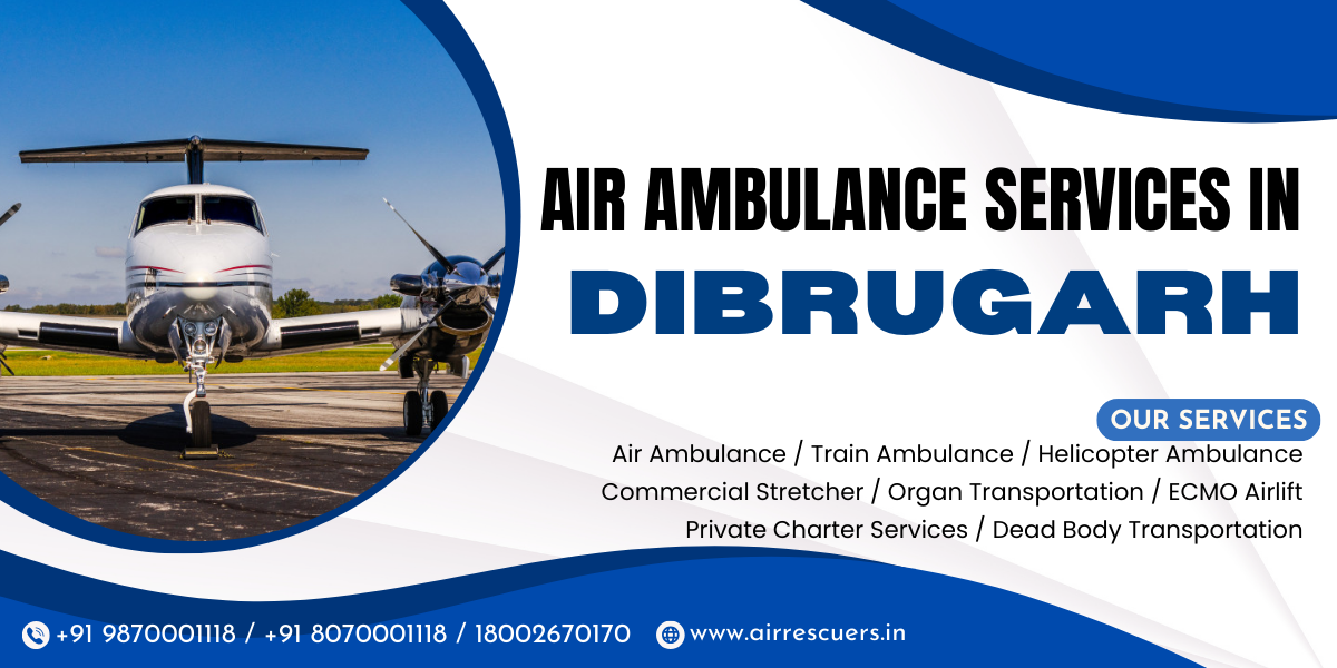 Air Ambulance Services in Dibrugarh– Fastest Medical Reach