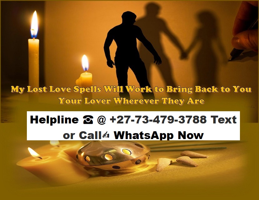 Love Relationship Problem Solution ☎ @ +27-73-340-4752 Get Back Your True ex Lover today.